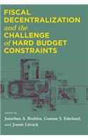 Fiscal Decentralization and the Challenge of Hard Budget Constraints