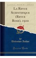 La Revue Scientifique (Revue Rose), 1910, Vol. 48 (Classic Reprint)