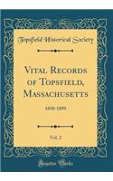 Vital Records of Topsfield, Massachusetts, Vol. 2: 1850-1899 (Classic Reprint): 1850-1899 (Classic Reprint)