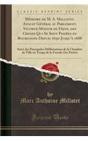 Mï¿½moire de M. A. Millotet, Avocat Gï¿½nï¿½ral Au Parlement, Vicomte-Mayeur de Dijon, Des Choses Qui Se Sont Passï¿½es En Bourgogne Depuis 1650 Jusqu'ï¿½ 1688: Suivi Des Principales Dï¿½libï¿½rations de la Chambre de Ville Au Temps de la Fronde (1