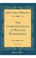 The Correspondence of William Wilberforce, Vol. 2 of 2 (Classic Reprint)