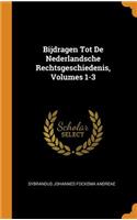 Bijdragen Tot De Nederlandsche Rechtsgeschiedenis, Volumes 1-3