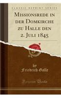 Missionsrede in Der Domkirche Zu Halle Den 2. Juli 1845 (Classic Reprint)