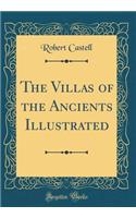 The Villas of the Ancients Illustrated (Classic Reprint)