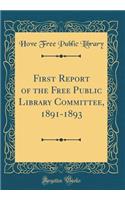 First Report of the Free Public Library Committee, 1891-1893 (Classic Reprint)