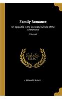 Family Romance: Or, Episodes in the Domestic Annals of the Aristocracy; Volume I