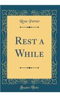 Rest a While (Classic Reprint)