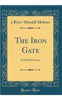 The Iron Gate: And Other Poems (Classic Reprint)