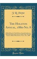 The Holston Annual, 1880-No. 8: Official Record of the Holston Annual Conference, Methodist Episcopal Church, South; Fifty-Seventh Session, Held at Morristown, Tenn., Oct., 1880 (Classic Reprint)