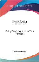 Inter Arma: Being Essays Written In Time Of War