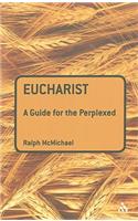 Eucharist: A Guide for the Perplexed