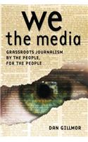 We the Media: Grassroots Journalism by the People, for the People