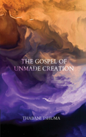 Gospel of Unmade Creation