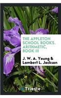 The Appleton School Books. Arithmetic, Book III