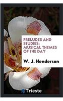 PRELUDES AND STUDIES; MUSICAL THEMES OF
