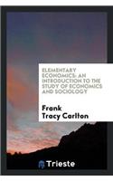 Elementary Economics: An Introduction to the Study of Economics and Sociology