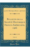 Bulletin de la SociÃ©tÃ© Historique Franco-AmÃ©ricaine, 1966, Vol. 12 (Classic Reprint)