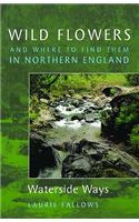 Wild Flowers and Where to Find Them in Northern England: Waterside Ways