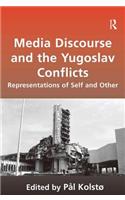 Media Discourse and the Yugoslav Conflicts: Representations of Self and Other