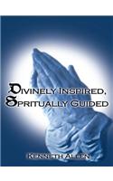Divinely Inspired, Spiritually Guided