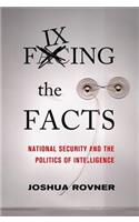 Fixing the Facts: National Security and Politics of Intelligence