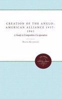 The Creation of the Anglo-American Alliance 1937-1941: A Study in Competitive Co-operation
