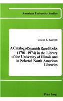 Catalog of Spanish Rare Books (1701-1974) in the Library of the University of Illinois and in Selected North American Libraries