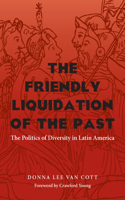 Friendly Liquidation of the Past: The Politics of Diversity in Latin America