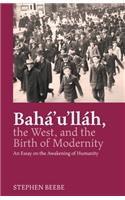 Baha'u'llah, the West, and the Birth of Modernity