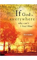 If God Is Everywhere . . . Why Can't I Find Him?