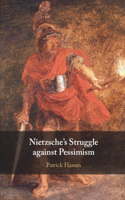 Nietzsche's Struggle against Pessimism