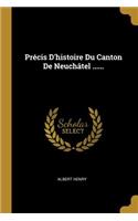 Précis D'histoire Du Canton De Neuchâtel ......