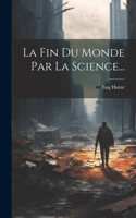 Fin Du Monde Par La Science...