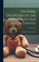 On Some Disorders of the Nervous System In Childhood: Being the Lumleian Lectures