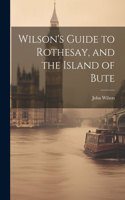 Wilson's Guide to Rothesay, and the Island of Bute