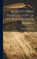 Seventy-Three Years History of the Boston Stock Market