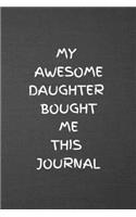 My Awesome Daughter Bought Me This Journal