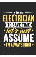 I'm An Electrician To Save Time Let's Just Assume I'm Always Right: 100 page Blank lined 6 x 9 journal to jot down your ideas and notes