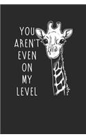 You Aren't Even On My Level