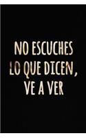 No Escuches lo que Dicen, Ve a Ver