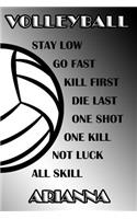 Volleyball Stay Low Go Fast Kill First Die Last One Shot One Kill Not Luck All Skill Arianna: College Ruled Composition Book Black and White School Colors