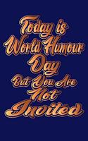 Today Is World Humour Day But You Are Not Invited