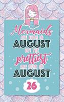 Mermaids Are Born In August But The Prettiest Are Born On August 26