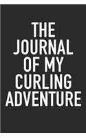The Journal of My Curling Adventure: A 6x9 Inch Matte Softcover Diary Notebook with 120 Blank Lined Pages and a Sports, Physical Training or Workout Cover Slogan