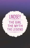 Lindsey the Girl the Myth the Legend: First Name Funny Sayings Personalized Customized Names Gift Birthday Girl Women Mother's Day Notebook Journal