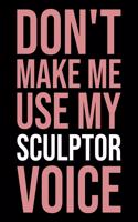 Don't Make Me Use My Sculptor Voice: Blank Lined Novelty Office Humor Themed Notebook to Write In: With a Practical, Versatile Ruled Interior: Pink Text