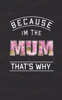 Because I'm the Mum That's Why: Family Grandma Women Mom Memory Journal Blank Lined Note Book Mother's Day Holiday Gift