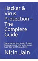 Hacker & Virus Protection - The Complete Guide