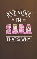Because I'm Sara That's Why: First Name Funny Sayings Personalized Customized Names Women Girl Mother's day Gift Notebook Journal