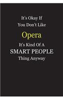 It's Okay If You Don't Like Opera It's Kind Of A Smart People Thing Anyway: Blank Lined Notebook Journal Gift Idea